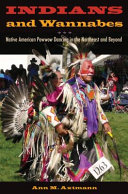 Indians and wannabes : Native American powwow dancing in the northeast and beyond /