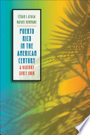 Puerto Rico in the American century : a history since 1898 /