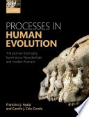 Processes in human evolution : the journey from early hominins to Neanderthals and modern humans /