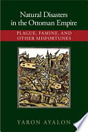 Natural disasters in the Ottoman Empire : plague, famine, and other misfortunes /