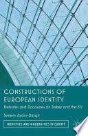 Constructions of European identity : debates and discourses on Turkey and the EU /