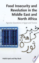 Food insecurity and revolution in the Middle East and North Africa : agrarian questions in Egypt and Tunisia /