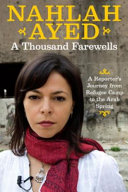 A thousand farewells : a reporter's journey from refugee camp to the Arab spring /