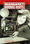 Margaret Bourke-White : photographing the world /