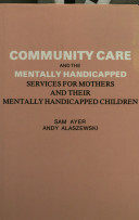 Community care and the mentally handicapped : services for mothers and their mentally handicapped children /