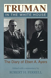 Truman in the White House : the diary of Eben A. Ayers /