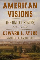 American visions : the United States, 1800-1860 /