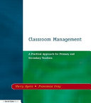Classroom management : a practical approach for primary and secondary teachers /