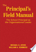 The principal's field manual : the school principal as the organizational leader /