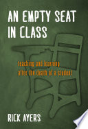 An Empty Seat in Class : Teaching and Learning After the Death of a Student /