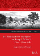 Les fortifications endogènes au Sénégal Oriental (17ème- 19ème siècle) /