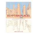 Egyptian places : an illustrated travelogue /