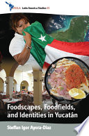 Foodscapes, foodfields, and identities in Yucatán /