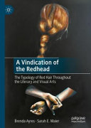 A vindication of the redhead : the typology of red hair throughout the literary and visual arts /