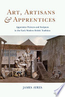 Art, artisans & apprentices : apprentice painters & sculptors in the early modern British tradition /