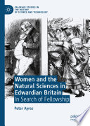 Women and the Natural Sciences in Edwardian Britain : In Search of Fellowship /