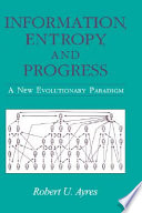 Information entropy and progress : a new evolutionary paradigm /