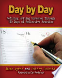 Day by day : refining writing workshop through 180 days of reflective practice /