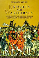 Knights and warhorses : military service and the English aristocracy under Edward III /