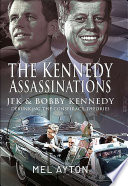 The Kennedy assassinations : JFK and Bobby Kennedy - debunking the conspiracy theories /