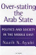 Over-stating the Arab state : politics and society in the Middle East /