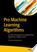 Pro Machine Learning Algorithms : A Hands-On Approach to Implementing Algorithms in Python and R /