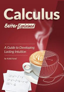Calculus better explained : a guide to developing lasting intuition /