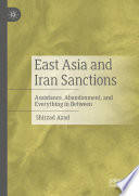 East Asia and Iran Sanctions : Assistance, Abandonment, and Everything in Between /