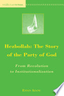 Hezbollah: The Story of the Party of God : From Revolution to Institutionalization /