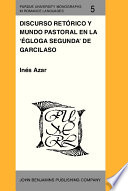 Discurso retorico y mundo pastoral en la "Egloga segunda" de Garcilaso /