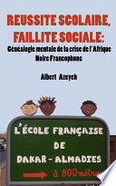 Reussite scolaire, faillite sociale : genealogie mentale de la crise de l'Afrique noire francophone /