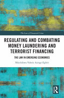 Regulating and combating money laundering and terrorist financing : the law in emerging economies /