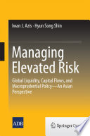 Managing Elevated Risk : Global Liquidity, Capital Flows, and Macroprudential Policy-An Asian Perspective /