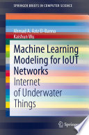 Machine Learning Modeling for IoUT Networks : Internet of Underwater Things /