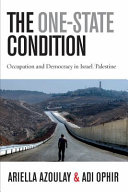 The one-state condition : occupation and democracy in Israel/Palestine /