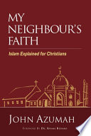 My neighbour's faith : Islam explained for Christians /