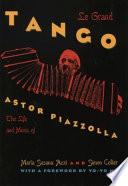 Le grand tango : the life and music of Astor Piazzolla /