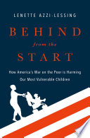 Behind from the start : how America's war on the poor is harming our most vulnerable children /