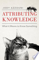 Attributing knowledge : what it means to know something /