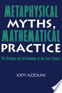 Metaphysical myths, mathematical practice : the ontology and epistemology of the exact sciences /