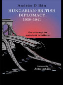 Hungarian-British diplomacy, 1938-1941 : the attempt to maintain relations /
