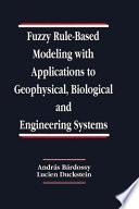 Fuzzy rule-based modeling with applications to geophysical, biological, and engineering systems /