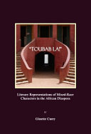 "Toubab la!" : literary representations of mixed-race characters in the African diaspora /