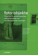 Foto-Objekte : Forschen in archäologischen, ethnologischen und kunsthistorischen Archiven /