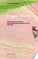 Fragile Werte : Diskurs und Praxis der Restaurierungswissenschaften 1913-2014 /