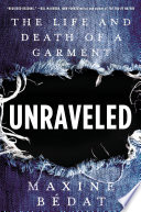 Unraveled : the life and death of a garment /