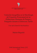 Variación geográfica en la morfología del esqueleto postcraneal de las poblaciones humanas de Pampa y Patagonia durante el Holoceno Trardío : una aproximación morfométrica /