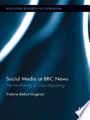 Social media at BBC news : the re-making of crisis reporting /