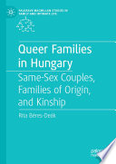 Queer Families in Hungary  : Same-Sex Couples, Families of Origin, and Kinship /