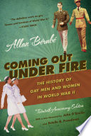 Coming out under fire : the history of gay men and women in World War II /
